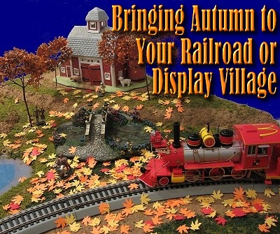 Bringing Autumn to Your Railroad or Display Village. If you want to learn more about the McDonald's train shown in the title photo, click on this photo.
