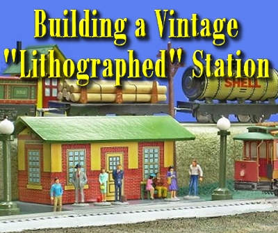Building a Vintage Lithographed Station - Click for bigger photo.