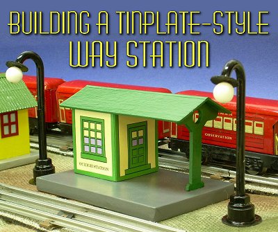Building a Tinplate-Style Way Station