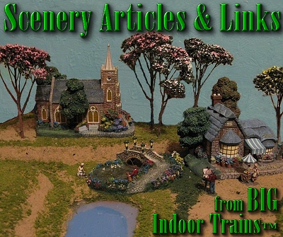 Big Indoor Trains(tm) Scenery Pages - A collection of 'how-to' articles and links for people creating scenery for all scales of indoor trains